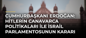 Cumhurbaşkanı Erdoğan: Hitlerin canavarca politikaları ile İsrail Parlamentosunun kararı arasında fark var mıdır
