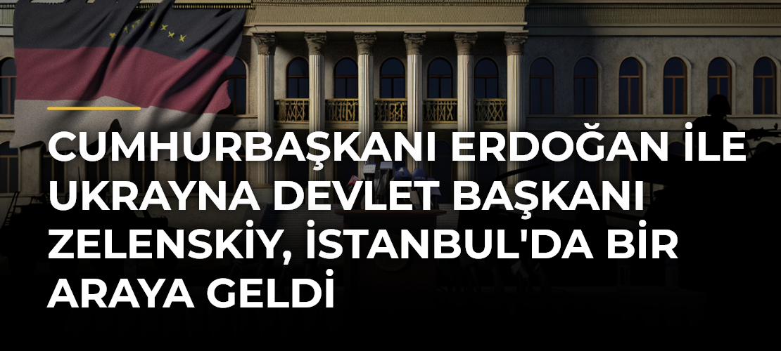 Cumhurbaşkanı Erdoğan ile Ukrayna Devlet Başkanı Zelenskiy, İstanbul'da Bir Araya Geldi