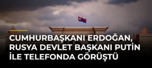 Cumhurbaşkanı Erdoğan, Rusya Devlet Başkanı Putin ile telefonda görüştü