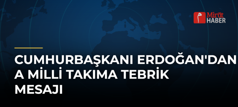 Cumhurbaşkanı Erdoğan’dan A Milli Takıma Tebrik Mesajı
