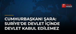 Cumhurbaşkanı Şara: Suriye’de Devlet İçinde Devlet Kabul Edilemez