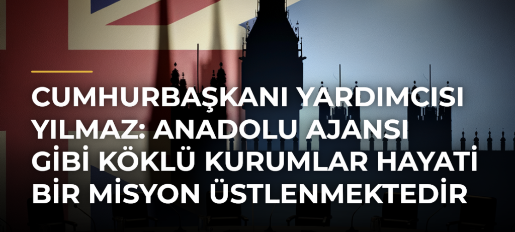 Cumhurbaşkanı Yardımcısı Yılmaz: Anadolu Ajansı gibi köklü kurumlar hayati bir misyon üstlenmektedir
