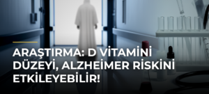 Araştırma: D vitamini düzeyi, Alzheimer riskini etkileyebilir!