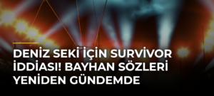 Deniz Seki için Survivor iddiası! Bayhan sözleri yeniden gündemde