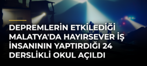 Depremlerin Etkilediği Malatya’da Hayırsever İş İnsanının Yaptırdığı 24 Derslikli Okul Açıldı