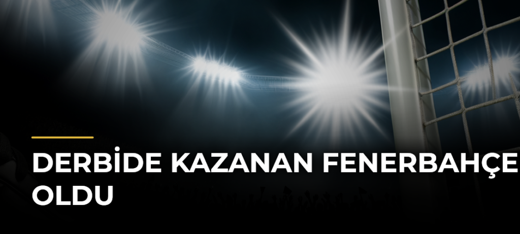 Derbide Kazanan Fenerbahçe Oldu