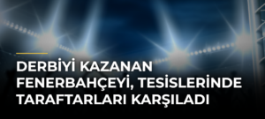 Derbiyi Kazanan Fenerbahçeyi, Tesislerinde Taraftarları Karşıladı