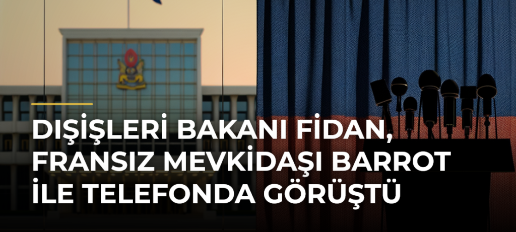 Dışişleri Bakanı Fidan, Fransız mevkidaşı Barrot ile telefonda görüştü