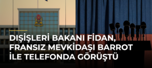 Dışişleri Bakanı Fidan, Fransız mevkidaşı Barrot ile telefonda görüştü