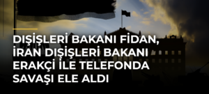 Dışişleri Bakanı Fidan, İran Dışişleri Bakanı Erakçi ile telefonda savaşı ele aldı
