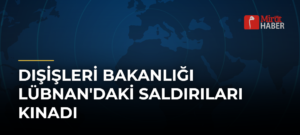 Dışişleri Bakanlığı Lübnan’daki Saldırıları Kınadı