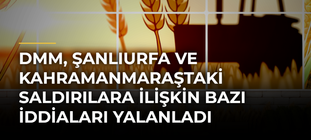 DMM, Şanlıurfa ve Kahramanmaraştaki saldırılara ilişkin bazı iddiaları yalanladı