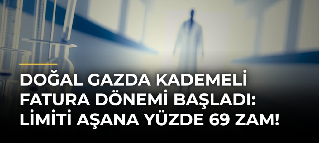 Doğal Gazda Kademeli Fatura Dönemi Başladı: Limiti Aşana Yüzde 69 Zam!