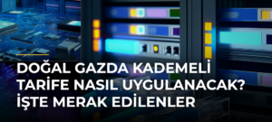 Doğal gazda kademeli tarife nasıl uygulanacak? İşte merak edilenler