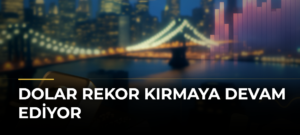 Dolar Rekor Kırmaya Devam Ediyor
