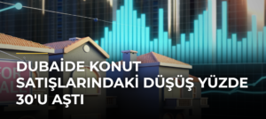 Dubaide konut satışlarındaki düşüş yüzde 30’u aştı
