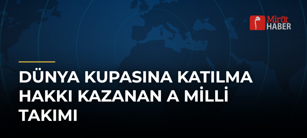 Dünya Kupasına Katılma Hakkı Kazanan A Milli Takımı