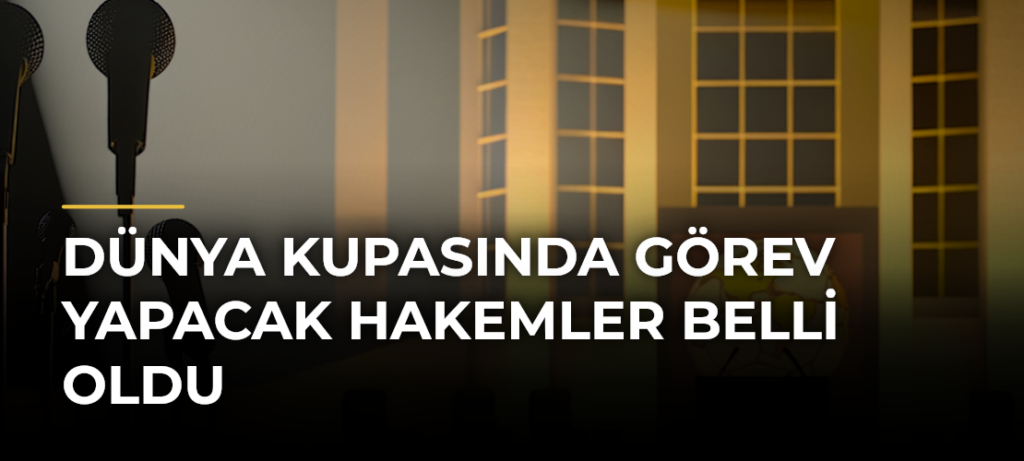 Dünya Kupasında Görev Yapacak Hakemler Belli Oldu