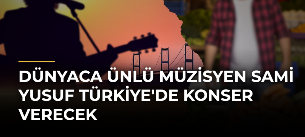 Dünyaca Ünlü Müzisyen Sami Yusuf Türkiye’de Konser Verecek