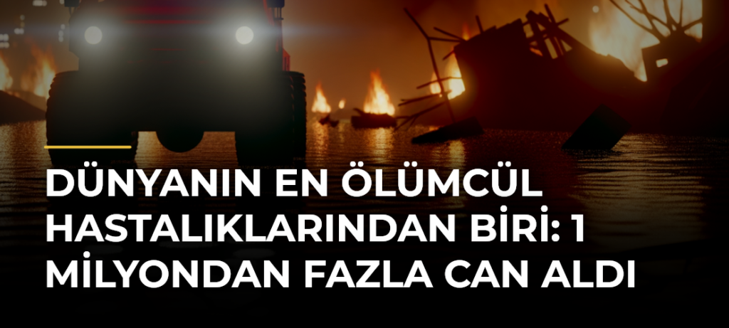 Dünyanın En Ölümcül Hastalıklarından Biri: 1 Milyondan Fazla Can Aldı