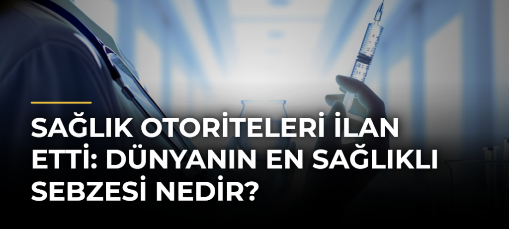 Sağlık Otoriteleri İlan Etti: Dünyanın En Sağlıklı Sebzesi Nedir?