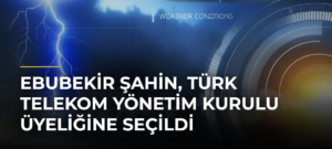 Ebubekir Şahin, Türk Telekom Yönetim Kurulu Üyeliğine Seçildi