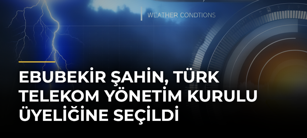 Ebubekir Şahin, Türk Telekom Yönetim Kurulu Üyeliğine Seçildi