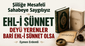 EHL-İ SÜNNET DEYÜ YERENLER BARİ EHL-İ SÜNNET OLSA