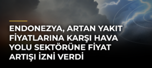 Endonezya, artan yakıt fiyatlarına karşı hava yolu sektörüne fiyat artışı izni verdi
