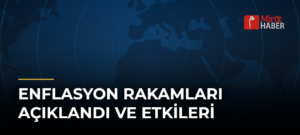 Enflasyon Rakamları Açıklandı ve Etkileri
