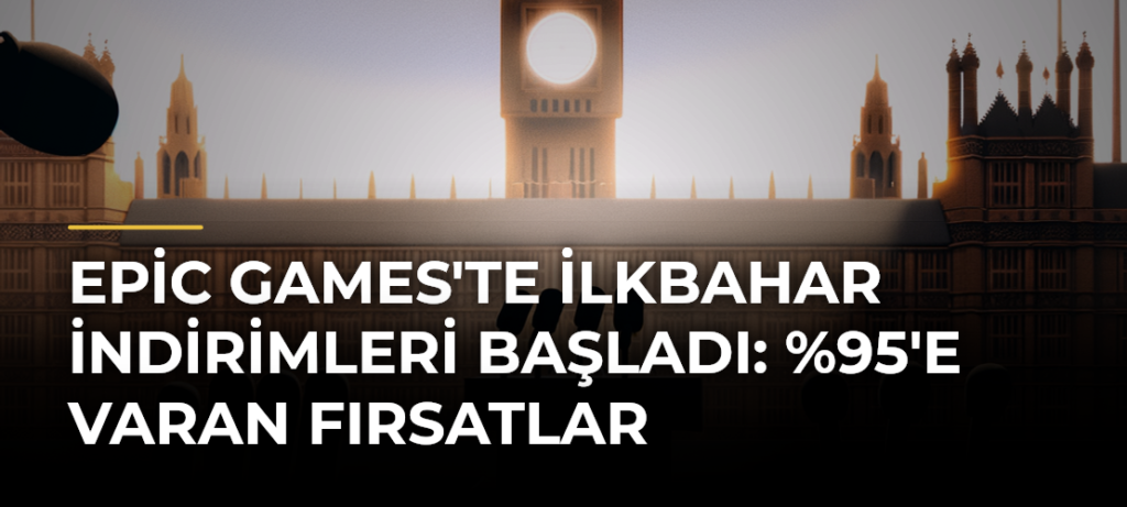 Epic Games’te İlkbahar İndirimleri Başladı: %95’e Varan Fırsatlar
