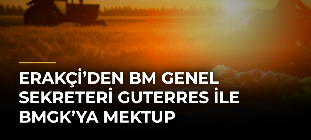 Erakçi’den BM Genel Sekreteri Guterres ile BMGK’ya mektup