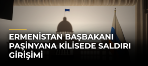 Ermenistan Başbakanı Paşinyana kilisede saldırı girişimi