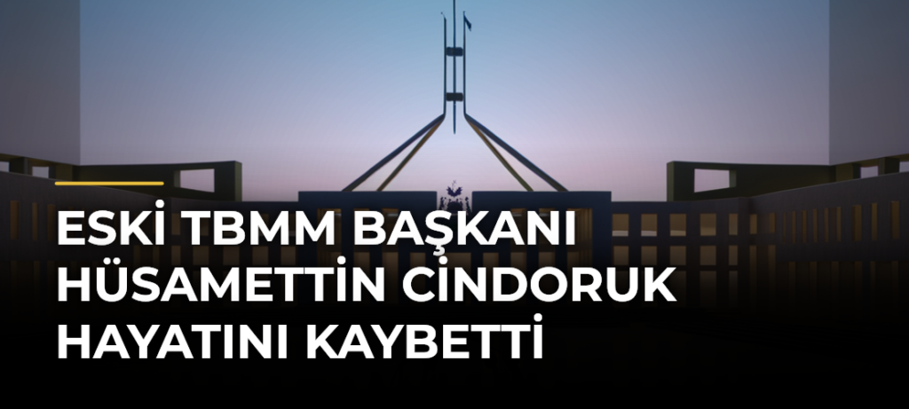 Eski TBMM Başkanı Hüsamettin Cindoruk hayatını kaybetti
