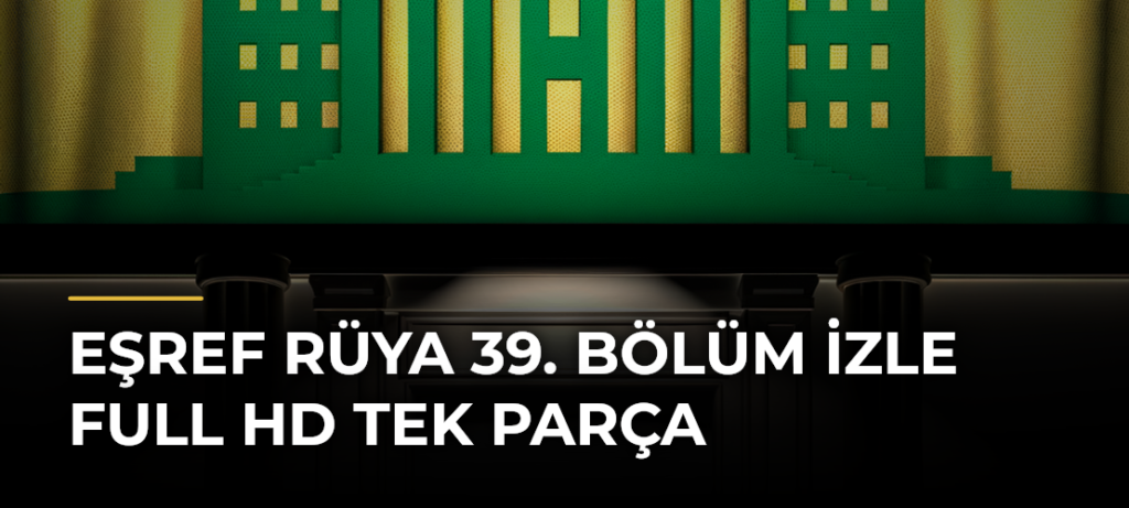 Eşref Rüya 39. Bölüm İzle Full HD Tek Parça