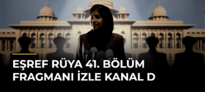 Eşref Rüya 41. Bölüm Fragmanı İzle Kanal D