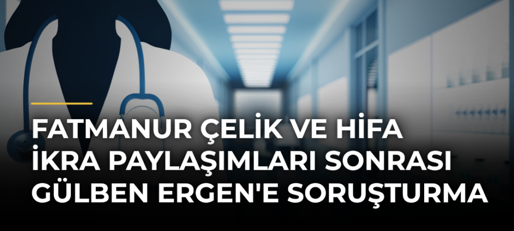 Fatmanur Çelik ve Hifa İkra Paylaşımları Sonrası Gülben Ergen’e Soruşturma