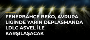 Fenerbahçe Beko, Avrupa Liginde yarın deplasmanda LDLC Asvel ile karşılaşacak