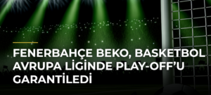 Fenerbahçe Beko, Basketbol Avrupa Liginde Play-Off’u Garantiledi
