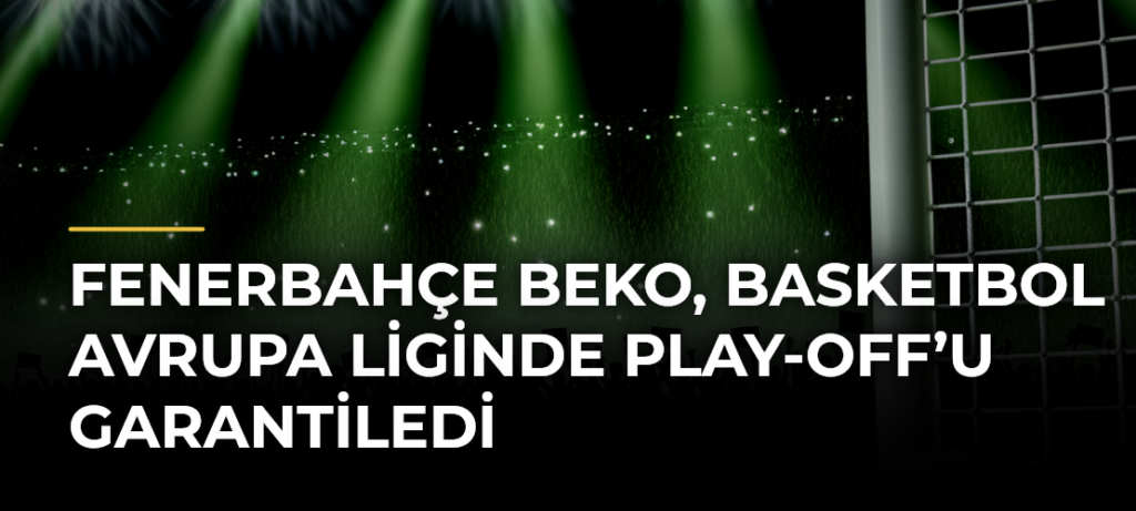 Fenerbahçe Beko, Basketbol Avrupa Liginde Play-Off’u Garantiledi