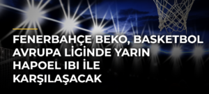 Fenerbahçe Beko, Basketbol Avrupa Liginde yarın Hapoel IBI ile karşılaşacak