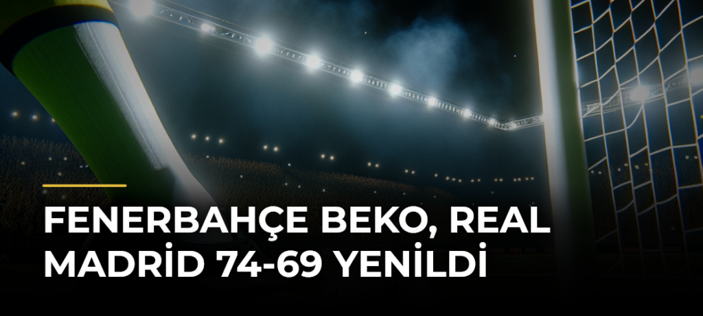 Fenerbahçe Beko, Real Madrid 74-69 Yenildi