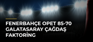 Fenerbahçe Opet 85-70 Galatasaray Çağdaş Faktoring