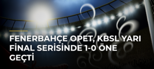 Fenerbahçe Opet, KBSL Yarı Final Serisinde 1-0 Öne Geçti