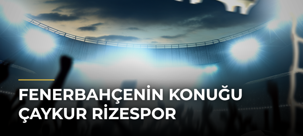 Fenerbahçenin konuğu Çaykur Rizespor