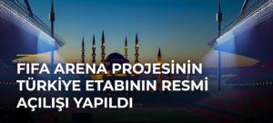 FIFA Arena projesinin Türkiye etabının resmi açılışı yapıldı