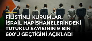 Filistinli kurumlar, İsrail hapishanelerindeki tutuklu sayısının 9 bin 600’ü geçtiğini açıkladı