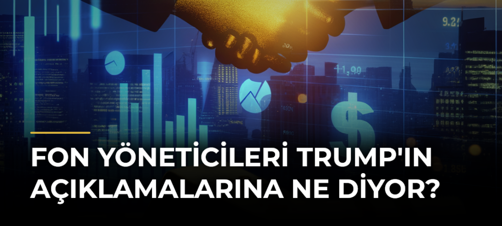 Fon yöneticileri Trump’ın açıklamalarına ne diyor?