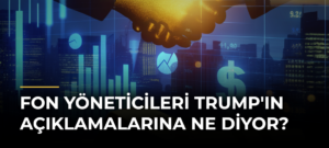 Fon yöneticileri Trump’ın açıklamalarına ne diyor?