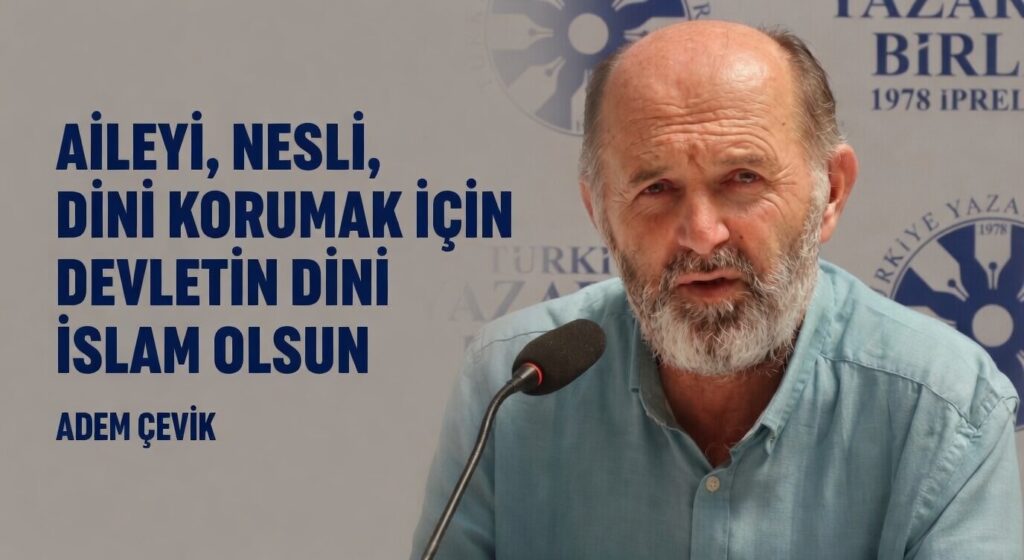 AİLEYİ, NESLİ, DİNİ KORUMAK İÇİN DEVLETİN DİNİ İSLAM OLSUN